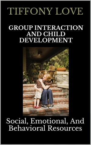 Group Interaction and Child Development: Social, Emotional, and Behavioral Resources