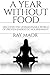 A Year Without Food: Discover the unimaginable world of proven energetic nourishment