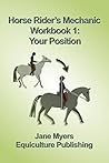 Horse Rider's Mechanic Workbook 1: Your Position (Horse Rider's Mechanic Series) Horse Rider's Mechanic Workbook 1: Your Position (Horse Rider's Mechanic Series)