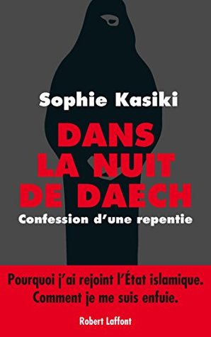 Dans la nuit de Daech: Confession d'une repentie (French Edition)