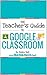 The Teacher's Guide to Google Classroom eBook: (FREE BONUS: The Student's Quick Guide to Google Classroom)