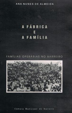 A fábrica e a família : famílias operárias no Barreiro
