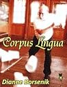 Corpus Lingua by Dianne Borsenik