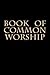 Book of Common Worship: Presbyterian Book of Common Worship and Administration of the Sacraments and Other Ordinances and Rites of the Church