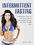 Intermittent Fasting: 8 Effective Ways to Get More Out of Intermittent Fasting for Fast Weight Loss (intermittent fasting, intermittent fasting for women, intermittent fasting 101)