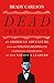 Dead Presidents: An American Adventure into the Strange Deaths and Surprising Afterlives of Our Nation's Leaders