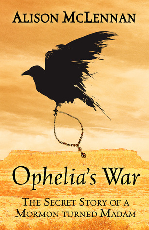 Ophelia's War: The Secret Story of a Mormon Turned Madam