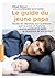 Le guide du jeune papa (Enfant - Education)