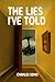 The Lies I've Told