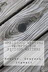 Ambitious Writing Prompts for Fiction Writers (Genre Series Book 2)