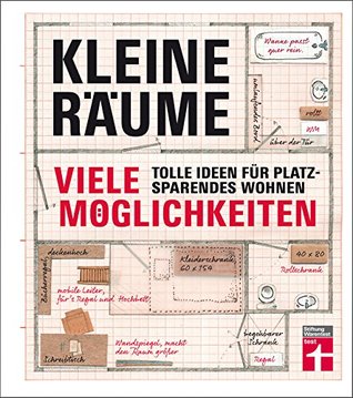 Kleine Räume - viele Möglichkeiten: Tolle Ideen für platzsparendes Wohnen (German Edition)