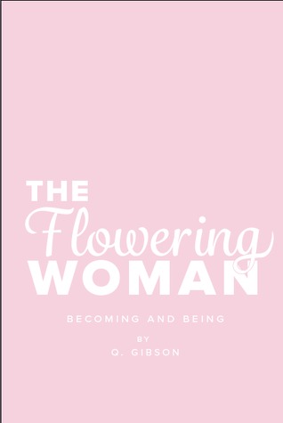 The Flowering Woman: Becoming and Being