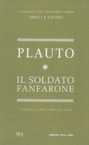 Il soldato fanfarone. Traduzione e note di Mario Scandola. Prefazione di Nuccio Ordine. Testo latino a fronte.