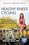Healthy Knees Cycling: The Fun No-Impact Way to Reduce Joint Pain, Improve Strength, and Help You Live an Active Lifestyle