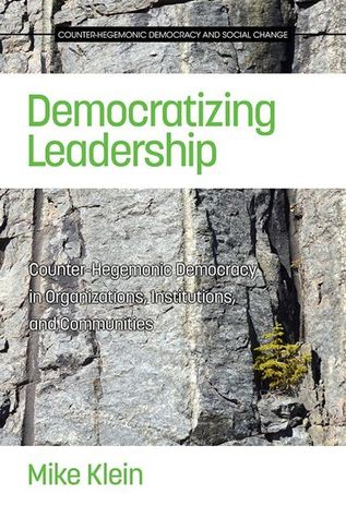 Democratizing Leadership: Counter-hegemonic Democracy in Organizations, Institutions, and Communities