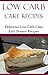 Low Carb Cake Recipes: Delicious Low Carb Cake And Dessert Recipes