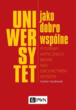 Uniwersytet jako dobro wspólne: Podstawy krytycznych badań nad szkolnictwem wyższym (Paperback)