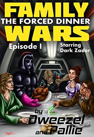 Family Wars Episode I: The Forced Dinner, Starring Dark Zader: Star Wars Parody (Family Wars: A Star Wars Parody, #1)