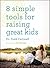 8 Simple Tools for Raising Great Kids