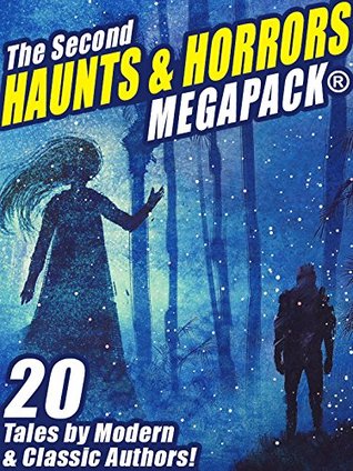 The Second Haunts & Horrors MEGAPACK®: 20 Tales by Modern and Classic Authors (Kindle Edition)