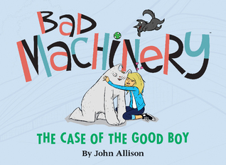 Bad Machinery Volume Two: The Case of the Good Boy (Bad Machinery, #2)