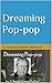 Dreaming Pop-pop