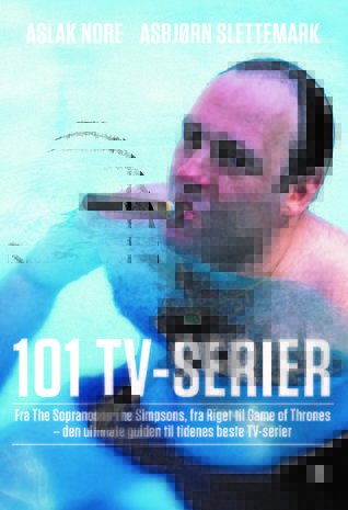 101 TV-serier : Fra the Simpsons til the Sopranos, fra Riget til Game of Thrones- den ultimate guiden til tidenes beste TV-serier