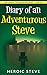 Diary of an Adventurous Steve (An Unofficial Minecraft Book)