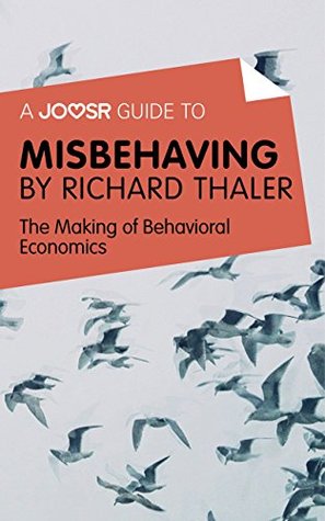 A Joosr Guide to... Misbehaving by Richard Thaler: The Making of Behavioral Economics (Kindle Edition)