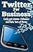 Twitter For Business: Get 10,000+ Twitter Followers Fast and Sky Rocket Your Cash Flow Using Twitter for Business (Twitter Marketing - Entrepreneurship ... Success - E-Commerce - Sales & Selling)