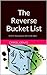 The Reverse Bucket List