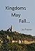 Kingdoms May Fall...