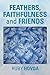 FEATHERS, FAITHFULNESS and ...