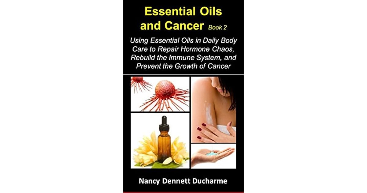 Essential Oils And Cancer Book 2 Using Essential Oils In Daily Body