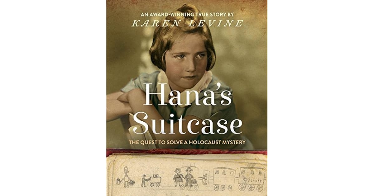 Hana's Suitcase The Quest to Solve a Holocaust Mystery by Karen Levine