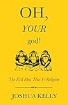 Oh, Your God!: The Evil Idea That Is Religion Oh, Your God!: The Evil Idea That Is Religion