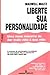 Liberte Sua Personalidade by Maxwell Maltz