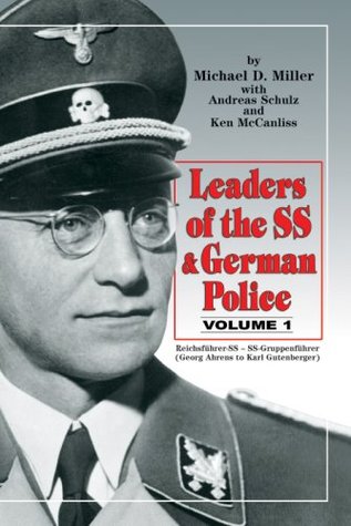 Leaders of the SS and German Police, Vol. 1 : Reichsführer-SS - SS-Gruppenführer (Georg Ahrens to Karl Gutenberger)