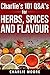 Dry Spice Mixes: Top 101 Q&A’s for Herbs, Spices and Flavour [A Spices and Seasoning and Herbs Cookbook] (Charlie's 101 Q&A's Book 1)