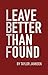Leave Better Than Found