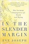 Book cover for In the Slender Margin: The Intimate Strangeness of Death and Dying