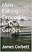 Man Eating Crocodile In The Ganges by Steven Smith