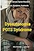 Dysautonomia Awarenes POTS Syndrome: All You Need To Know About Dysautonomia Or POTS Syndrome, All The Symptoms, How To Diagnose POTS Syndrome And The ... Pots Syndrome Awareness Book 1)