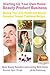 Starting Up Your Own Home Beauty Product Business - Making Your Own Health and Beauty Remedies Through Traditional Recipes (Home Beauty Remedies and Learning Skills Series Book 1)