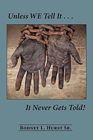 Unless WE Tell It . . . It Never Gets Told! (Kindle Edition)