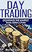 Day Trading: Dominate The Market - Stocks, Options, & Forex (Binary Options, Penny Stocks, ETF, Covered Calls, Options, Stocks, Forex)