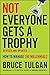Not Everyone Gets A Trophy by Bruce Tulgan