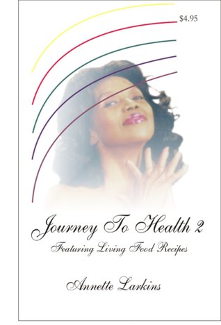 Journey To Health 2 By Annette Larkins Journey To Health 2 By Annette Larkins