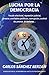 Lucha por la democracia: fraude electoral, represión judicial, presos y exiliados políticos, corrupción, control de prensa… dictaduras (Spanish Edition)
