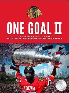 One Goal II: The Inside Story of the 2013 Stanley Cup Champion Chicago Blackhawks
